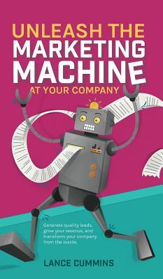 Read online Unleash The Marketing Machine At Your Company - Lance Cummins file in PDF