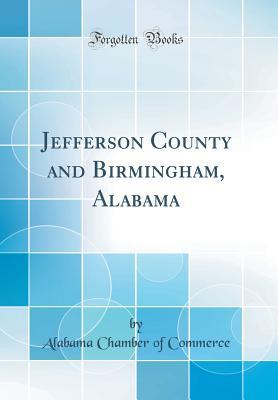 Read Jefferson County and Birmingham, Alabama (Classic Reprint) - Alabama Chamber of Commerce | ePub
