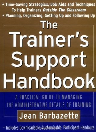 Download The Trainer’s Support Handbook: A Guide to Managing the Administrative Details of Training: A Practical Guide to Managing the Administrative Details of Training - Jean Barbazette | ePub