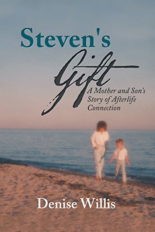 Download Steven's Gift: A Mother and Son's Story of Afterlife Connection - Denise Willis | PDF