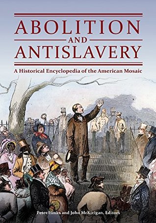 Read online Abolition and Antislavery: A Historical Encyclopedia of the American Mosaic - Peter Hinks | PDF