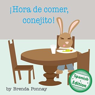 Read ¡Hora de comer, conejito! (Time to Eat, Bunny!) (Xist Kids Spanish Books) - Brenda Ponnay file in ePub