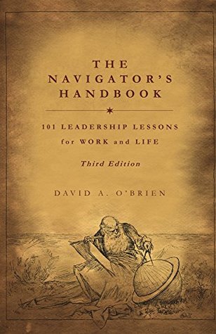 Read The Navigator's Handbook: 101 Leadership Lessons for Work and Life - David A. O'Brien | PDF