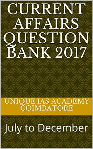 Read CURRENT AFFAIRS QUESTION BANK 2017: July to December - Unique IAS academy Coimbatore | PDF