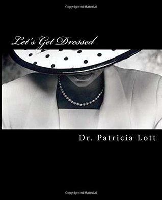 Read Let's Get Dressed: The 2018 Manual for the Cornerstone Community COGIC Department of Women - Dr. Patricia Lott file in PDF