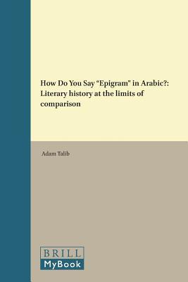 Read How Do You Say Epigram in Arabic?: Literary History at the Limits of Comparison - Adam Talib file in ePub