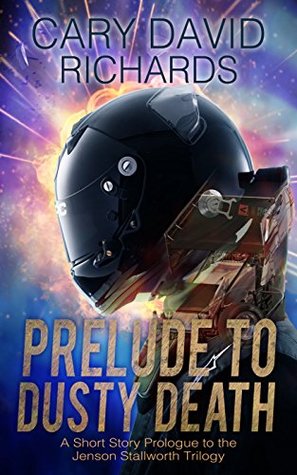 Download Prelude to Dusty Death: Prologue to the Jenson Stallworth Thriller Trilogy - Cary David Richards | PDF
