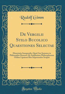 Download de Vergilii Stilo Bucolico Quaestiones Selectae: Dissertatio Inauguralis, Quad Am Summos in Philosophia Honores AB Amplissimo Philosophorum Ordine Lipsiensi Rite Impetrandos Scripsit (Classic Reprint) - Rudolf Gimm file in ePub