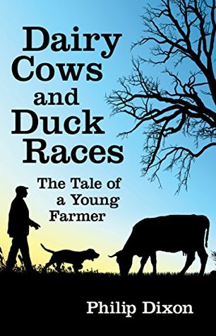 Download Dairy Cows and Duck Races: The Tale of a Young Farmer - Philip Dixon | ePub
