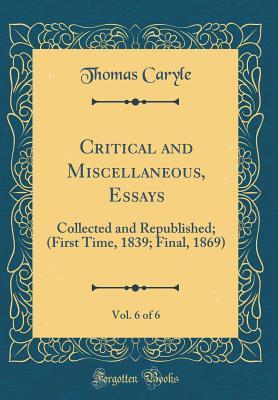 Read online Critical and Miscellaneous, Essays, Vol. 6 of 6: Collected and Republished; (First Time, 1839; Final, 1869) (Classic Reprint) - Thomas Caryle file in ePub