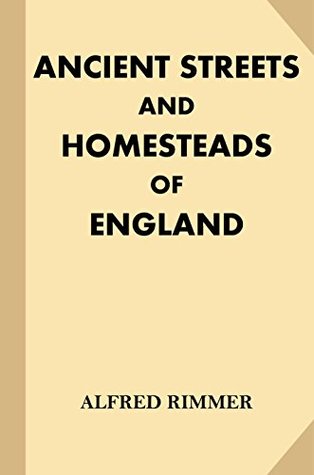 Download Ancient Streets and Homesteads of England [Illustrated] - Alfred Rimmer | ePub