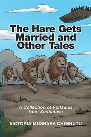 Read online The Hare Gets Married and Other Tales: A Collection of Folktales from Zimbabwe - Victoria Mushaba Chimhutu | PDF