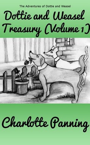 Read online Dottie and Weasel Treasury (Volume 1) (The Adventures of Dottie and Weasel) - Charlotte Panning file in PDF