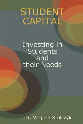 Read Student Capital Investing in Kids and Their Needs - Dr Virginia Krolczyk | ePub