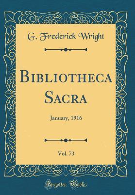 Download Bibliotheca Sacra, Vol. 73: January, 1916 (Classic Reprint) - G Frederick Wright file in ePub