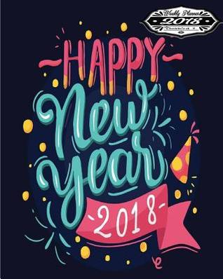 Read online 2018 Planner: Daily, Weekly, Monthly 2018 Planner & Organizer with to Do List (Planner 2018_happy New Year 2018 in Blue and Pink Letters) - NOT A BOOK file in ePub