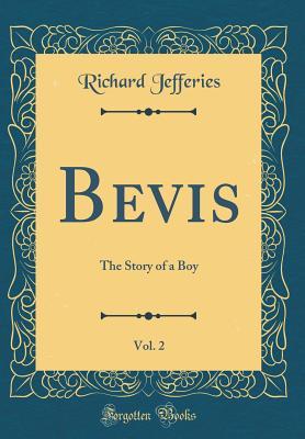 Download Bevis, Vol. 2 of 3: The Story of a Boy (Classic Reprint) - Richard Jefferies | PDF