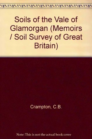 Read Soils of the Vale of Glamorgan (Memoirs / Soil Survey of Great Britain) - C.B. Crampton file in ePub