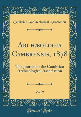 Download Arch�ologia Cambrensis, 1878, Vol. 9: The Journal of the Cambrian Arch�ological Association (Classic Reprint) - Cambrian Archaeological Association | ePub