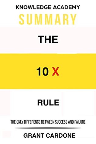 Read Summary: The 10X Rule: The Only Difference Between Success and Failure - Knowledge Academy file in ePub