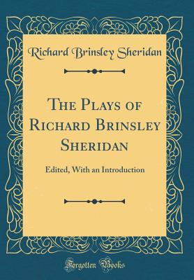 Read online The Plays of Richard Brinsley Sheridan: Edited, with an Introduction (Classic Reprint) - Richard Brinsley Sheridan | ePub