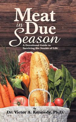 Download Meat in Due Season: A Devotional Guide to Surviving the Storms of Life - Victor A. Kennedy file in ePub