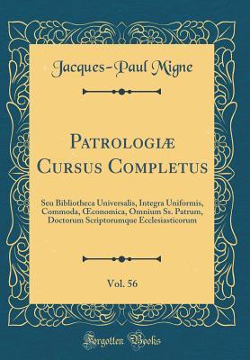 Read online Patrologi� Cursus Completus, Vol. 56: Seu Bibliotheca Universalis, Integra Uniformis, Commoda, Oeconomica, Omnium Ss. Patrum, Doctorum Scriptorumque Ecclesiasticorum (Classic Reprint) - Jacques-Paul Migne | PDF