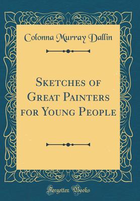 Read Sketches of Great Painters for Young People (Classic Reprint) - Colonna Murray Dallin file in ePub