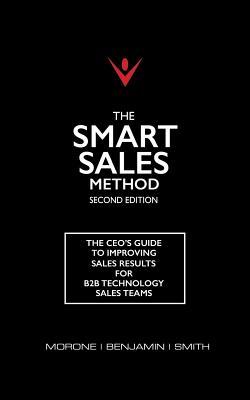 Read online The Smart Sales Method: The Ceo's Guide to Improving Sales Results for B2B Technology Sales Teams - Joe Morone | ePub