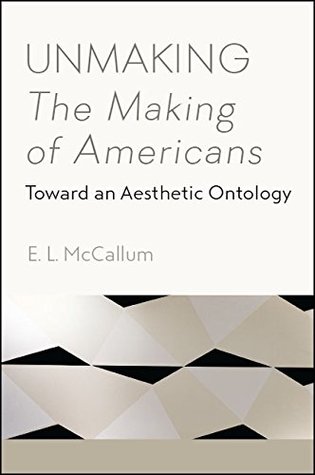 Download Unmaking The Making of Americans: Toward an Aesthetic Ontology - E. L. McCallum file in PDF