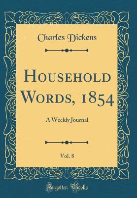 Read online Household Words, 1854, Vol. 8: A Weekly Journal (Classic Reprint) - Charles Dickens | PDF