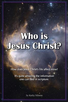 Read Who Is Jesus Christ?: How Does Jesus Christ's Life Affect Mine? - Kathy Nilsson file in PDF