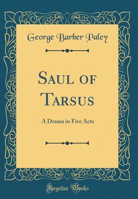 Read Saul of Tarsus: A Drama in Five Acts (Classic Reprint) - George Barber Paley file in ePub