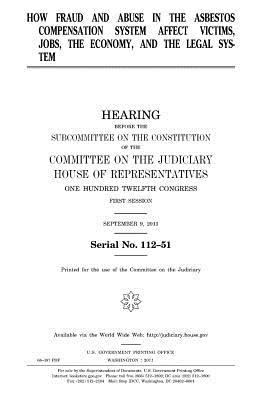 Download How Fraud and Abuse in the Asbestos Compensation System Affect Victims, Jobs, the Economy, and the Legal System - U.S. Congress file in PDF