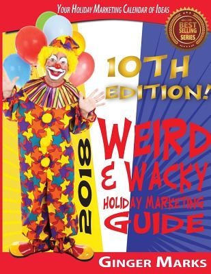 Read 2018 Weird & Wacky Holiday Marketing Guide: Your Business Marketing Calendar of Ideas - Ginger Marks file in ePub