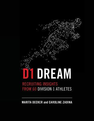 Read D1 Dream: Recruiting Insights from 60 Division 1 Athletes - Marita Decker file in PDF