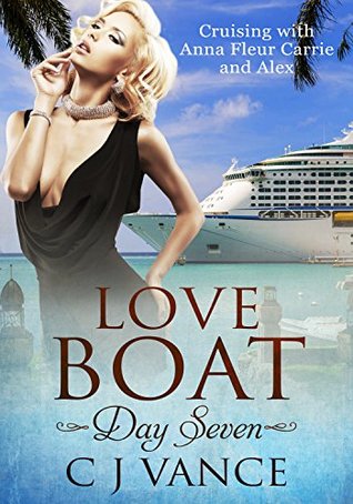Read Love Boat Day Seven: Cruising with Anna Fleur Carrie and Alex - C.J. Vance | ePub