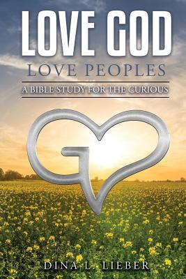 Read Love God Love Peoples: A Bible Study for the Curious - Dina L. Lieber file in PDF
