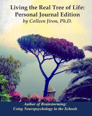 Read online Living the Real Tree of Life: Personal Journal Edition: Pragmatic Spirituality from a Boots-On-The-Ground Mystic - Colleen Jiron Ph D | ePub