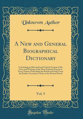 Download A New and General Biographical Dictionary, Vol. 5: Containing an Historical and Critical Account of the Lives and Writings of the Most Eminent Persons in Every Nation; Particularly the British and Irish; From the Earliest Accounts of Time to the Present P - Unknown file in PDF
