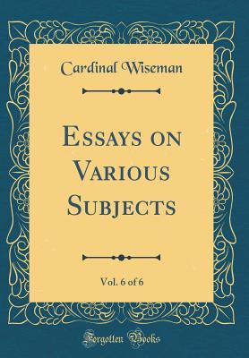 Read online Essays on Various Subjects, Vol. 6 of 6 (Classic Reprint) - Nicholas S.P. Wiseman | PDF