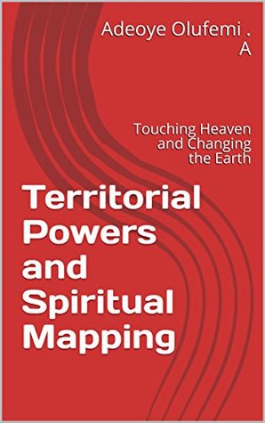 Download Territorial Powers and Spiritual Mapping: Touching Heaven and Changing the Earth - Olufemi Adeoye file in ePub