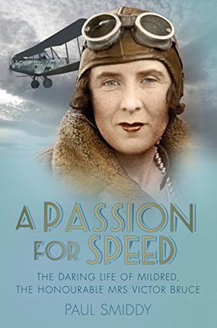 Read Passion for Speed: The Daring Life of Mildred, The Honourable Mrs Victor Bruce - Paul Smiddy | ePub