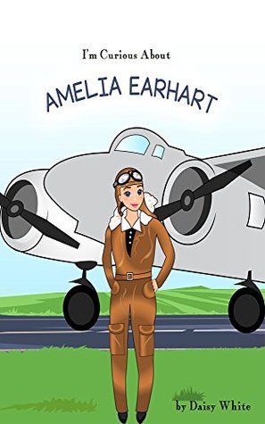 Download I'm Curious About Amelia Earhart (The I'm Curious About Series) - Daisy White | ePub