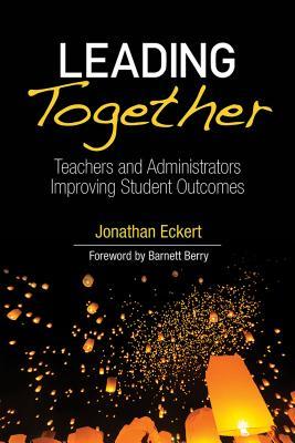 Download Leading Together: Teachers and Administrators Improving Student Outcomes - Jonathan Eckert file in PDF