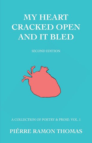 Download My Heart Cracked Open and It Bled, Second Edition: A Collection of Poetry & Prose: Vol. 1 - Piérre Ramon Thomas | PDF