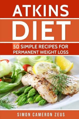 Read Atkins Diet: 50 Simple Recipes for Permanent Weight Loss - Simon Cameron Zeus file in PDF