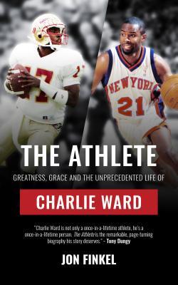 Download The Athlete: Greatness, Grace and the Unprecedented Life of Charlie Ward - Jon Finkel | PDF