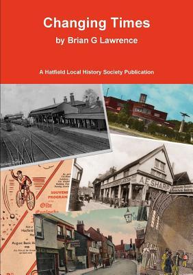 Download Changing Times: Stories of Hatfield Old and New - Brian G Lawrence | PDF