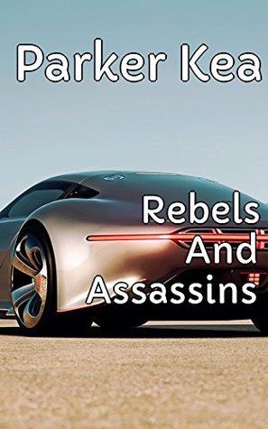 Read online Rebels And Assassins - Foundation Of The Night - Parker Kea | ePub